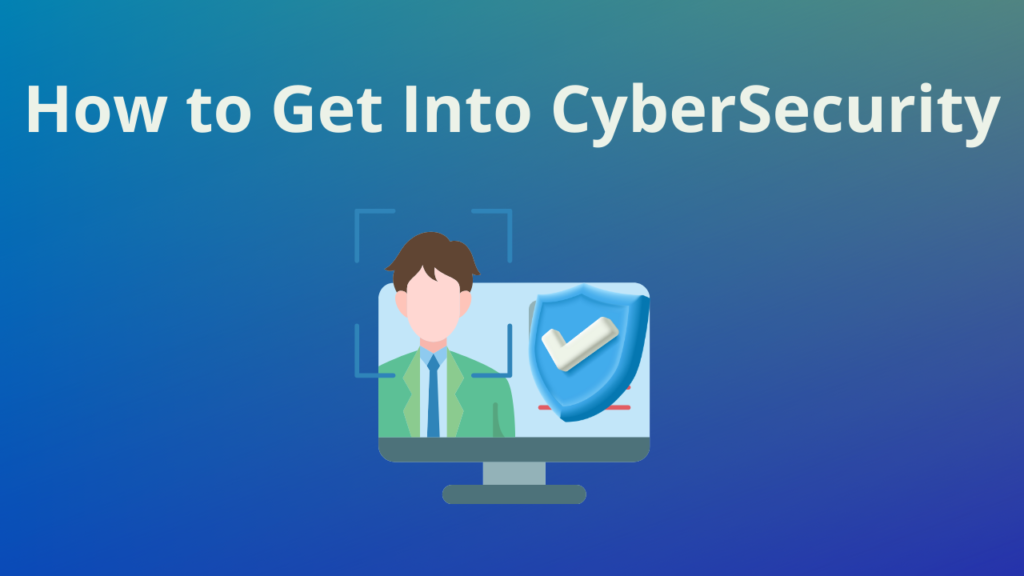 How to Get Into CyberSecurity