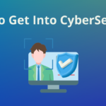 How to Get Into CyberSecurity