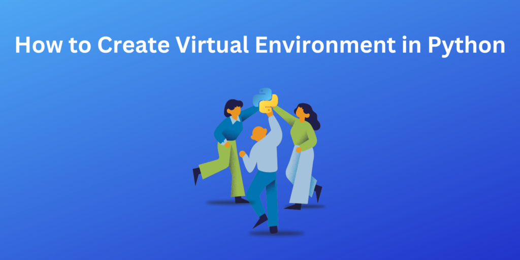 How to Create Virtual Environment in Python