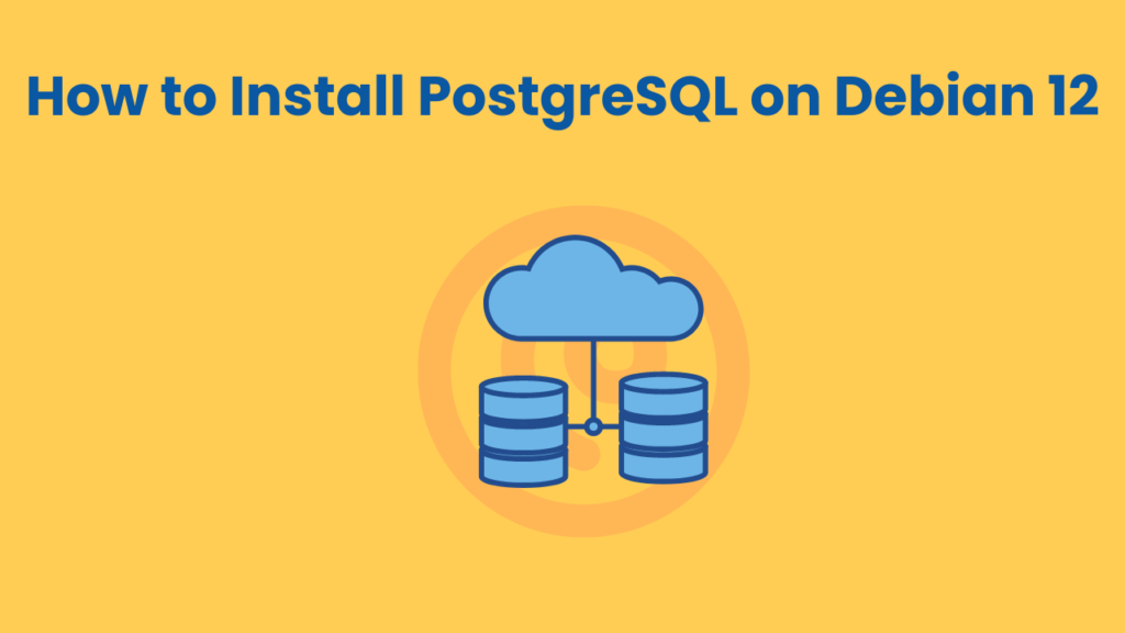 How to Install PostgreSQL on Debian 12