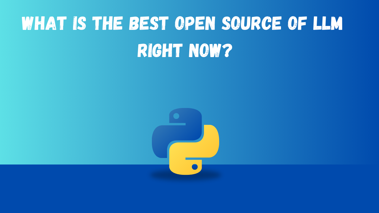 What is the Best Open Source of LLM Right Now?