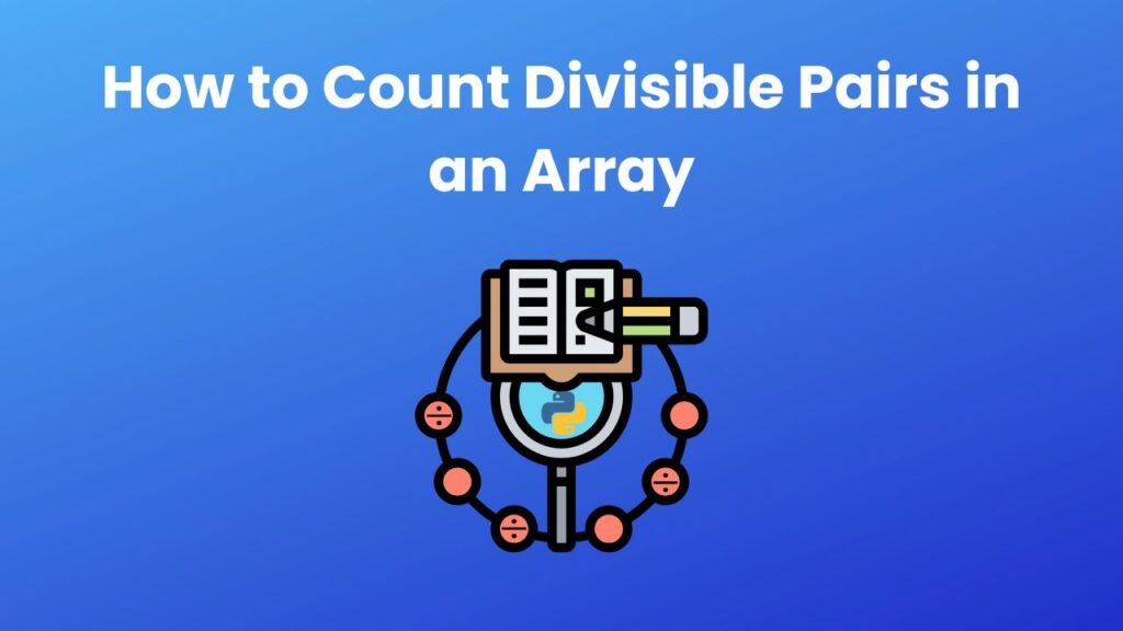 How to Count Divisible Pairs in an Array