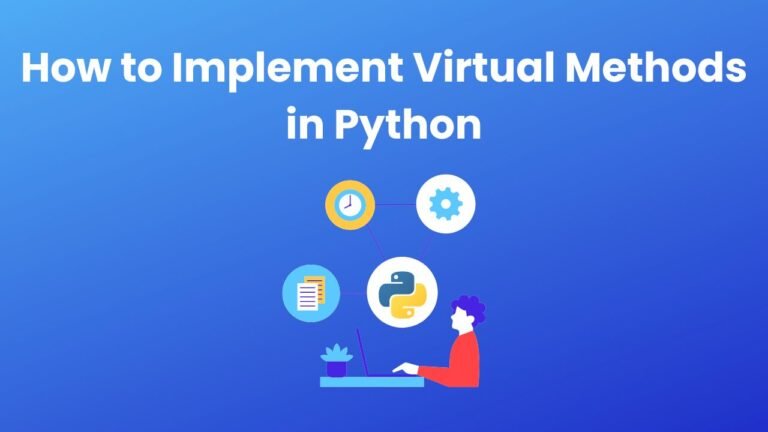 How to Implement Virtual Methods in Python: Step by Step Guide