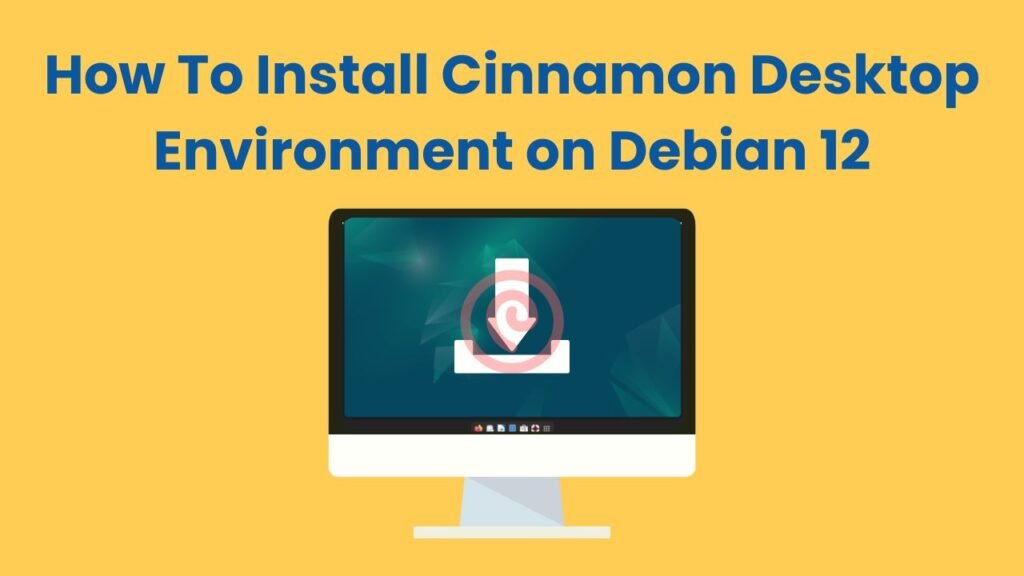 How To Install Cinnamon Desktop Environment on Debian 12